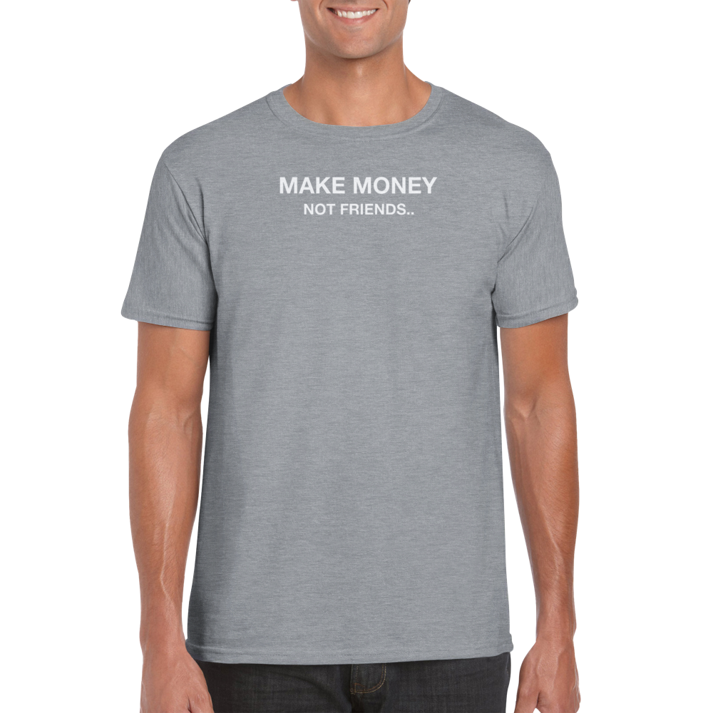 Make Money Not Friends Shirt