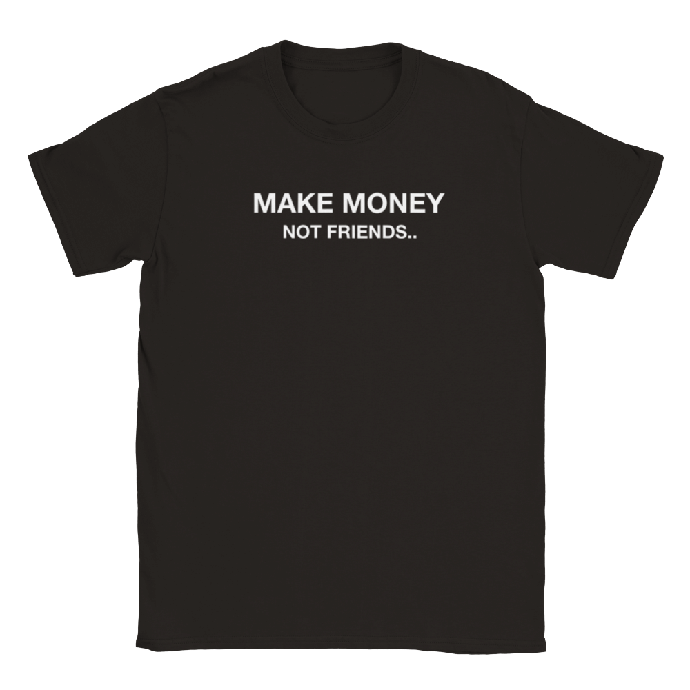 Make Money Not Friends Shirt