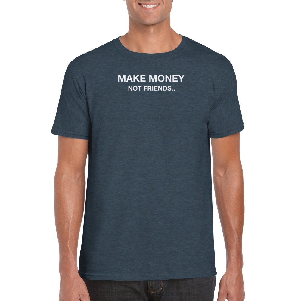 Make Money Not Friends Shirt