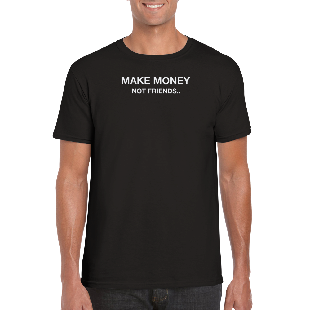 Make Money Not Friends Shirt